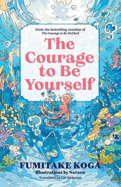 The Courage to Be Yourself: An Enchanting Guide to Calm Anxiety, Discover Your Purpose, and Express Your Truth