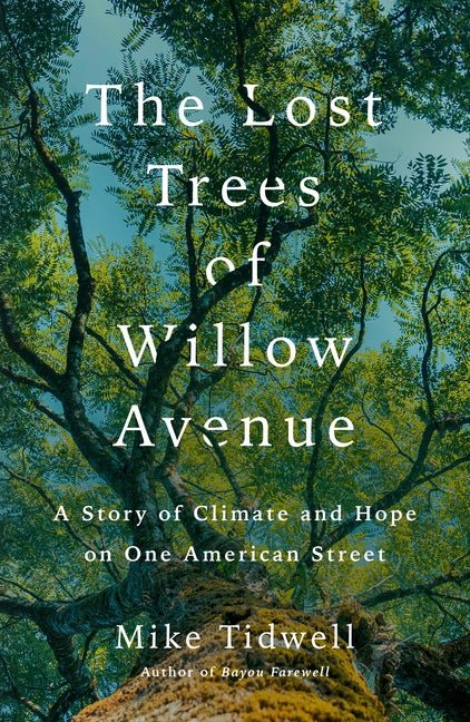 The Lost Trees of Willow Avenue: A Story of Climate and Hope on One American Street - Ingram
