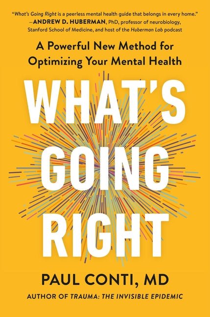 What's Going Right: A Powerful New Method for Optimizing Your Mental Health - Ingram