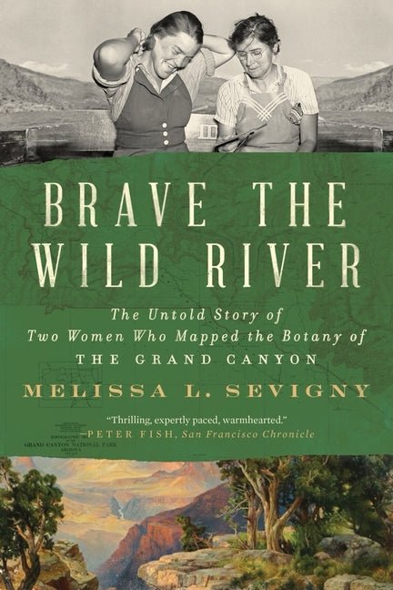 Brave the Wild River: The Untold Story of Two Women Who Mapped the Botany of the Grand Canyon - Ingram