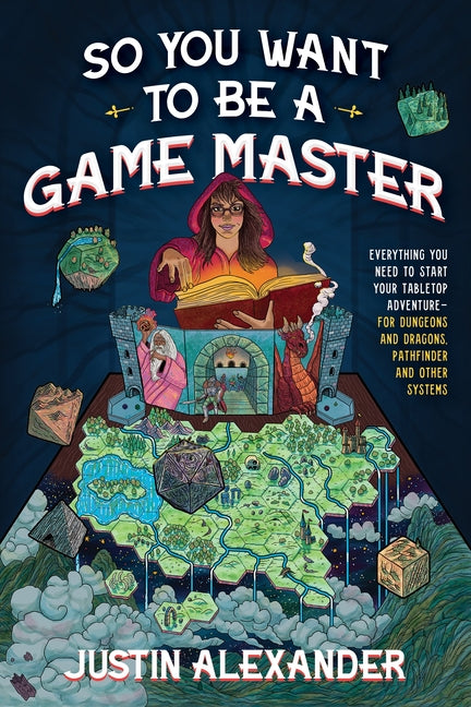 So You Want to Be a Game Master: Everything You Need to Start Your Tabletop Adventure for Dungeons and Dragons, Pathfinder, and Other Systems - Ingram