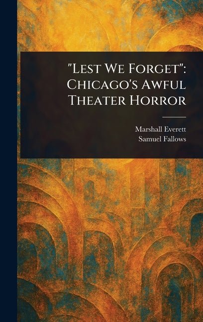 "Lest We Forget": Chicago's Awful Theater Horror - Ingram