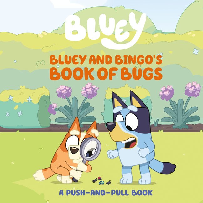 Bluey and Bingo's Book of Bugs: A Push-And-Pull Book - Ingram