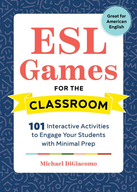 ESL Games for the Classroom: 101 Interactive Activities to Engage Your Students with Minimal Prep - Ingram