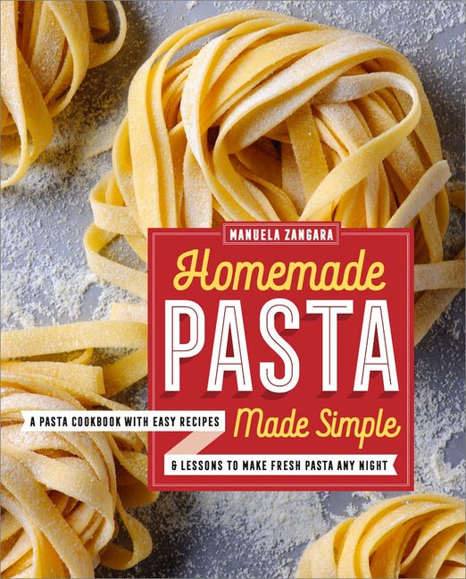 Homemade Pasta Made Simple: A Pasta Cookbook with Easy Recipes & Lessons to Make Fresh Pasta Any Night - Ingram