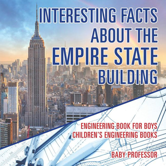 Interesting Facts about the Empire State Building - Engineering Book for Boys Children's Engineering Books - Ingram