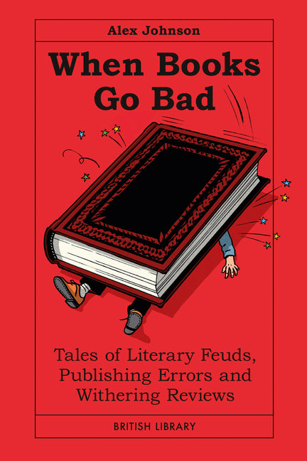 When Books Go Bad: Tales of Literary Feuds, Publishing Errors and Withering Reviews