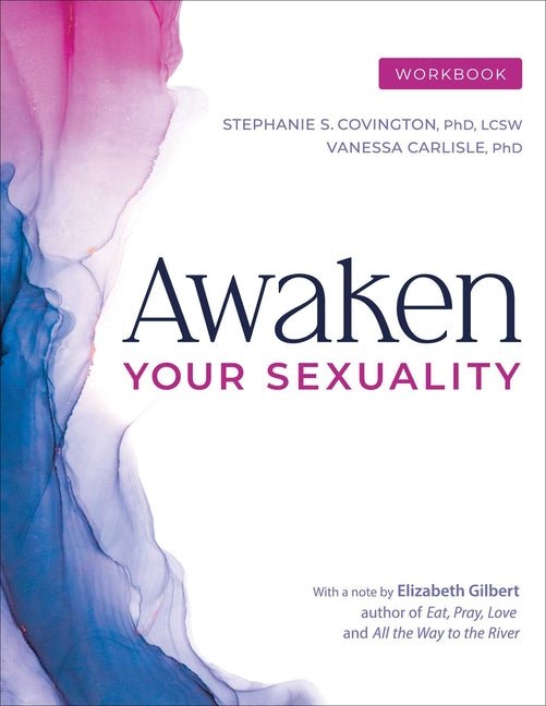 Awaken Your Sexuality Workbook: A Guide to Connection and Intimacy After Addiction and Trauma - Ingram