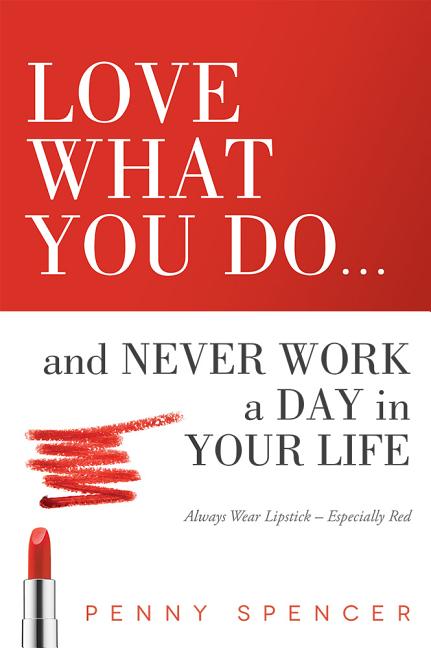 Love What You Do...and Never Work a Day in Your Life: Always Wear Lipstick--Especially Red - Ingram