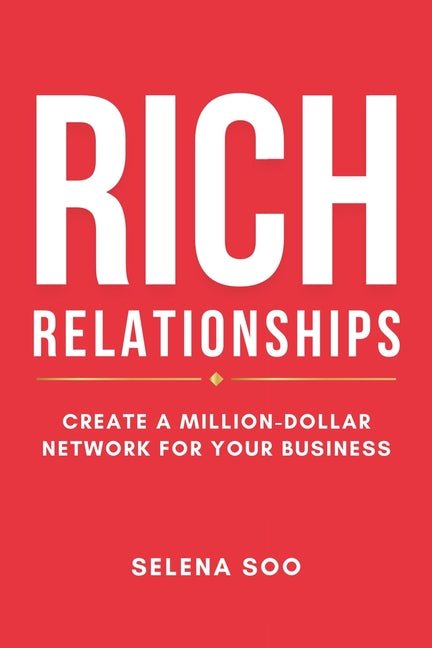 Rich Relationships: Create a Million-Dollar Network for Your Business - Ingram