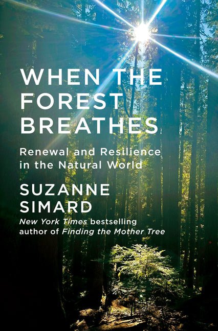 When the Forest Breathes: Renewal and Resilience in the Natural World - Ingram