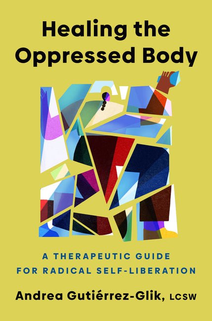Healing the Oppressed Body: A Therapeutic Guide for Radical Self-Liberation - Ingram