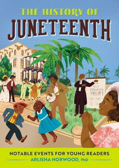 The History of Juneteenth: Notable Events for Young Readers - Ingram