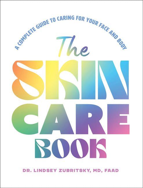The Skincare Book: A Complete Guide to Caring for Your Face and Body