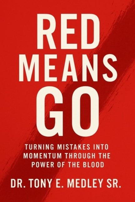 Red Means Go: Turning Mistakes into Momentum through the Power of the Blood - Ingram