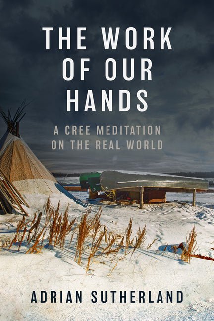 Work of Our Hands: A Cree Meditation on the Real World - Ingram