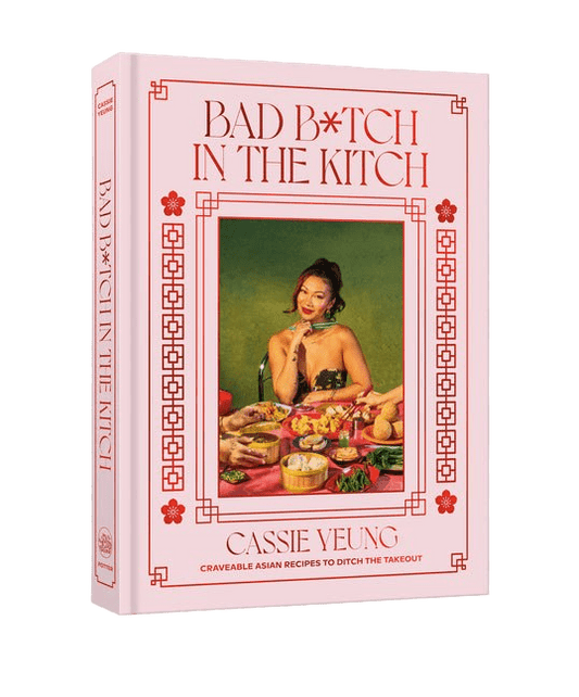 Bad B*tch in the Kitch: Craveable Asian Recipes to Ditch the Takeout: A Cookbook