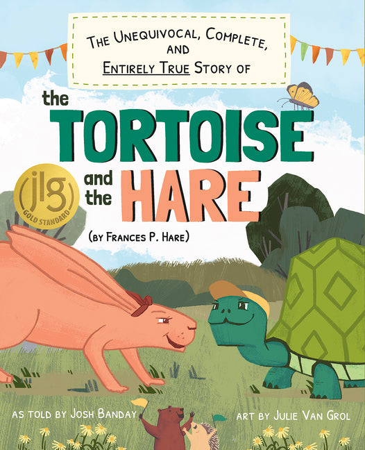 The Unequivocal, Complete, and Entirely True Story of the Tortoise and the Hare (by Frances P. Hare)