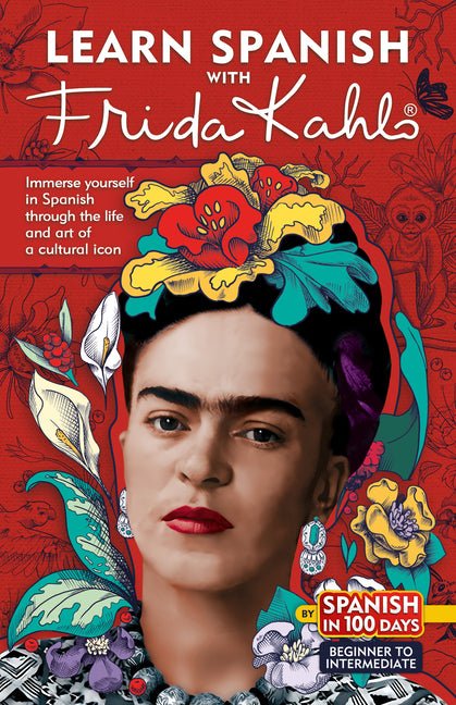 Learn Spanish with Frida Kahlo: Immerse Yourself in Spanish Through the Life and Art of a Cultural Icon - Ingram