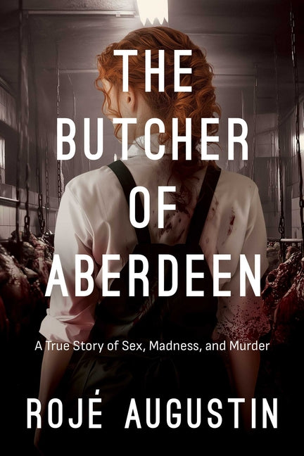 The Butcher of Aberdeen: A Story of Sex, Madness, and Murder - Ingram