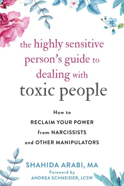 The Highly Sensitive Person's Guide to Dealing with Toxic People: How to Reclaim Your Power from Narcissists and Other Manipulators - Ingram