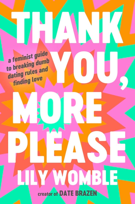 Thank You, More Please: A Feminist Guide to Breaking Dumb Dating Rules and Finding Love - Ingram