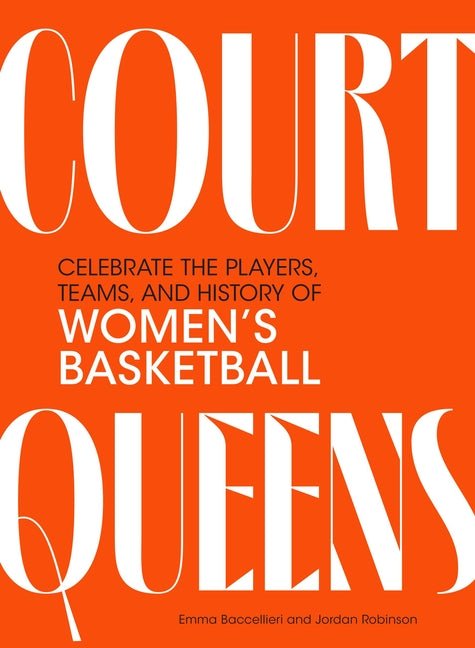 Court Queens: Celebrate the Players, Teams, and History of Women's Basketball - Ingram