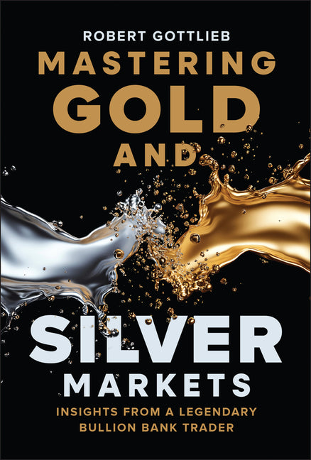 Mastering Gold and Silver Markets: Insights from a Legendary Bullion Bank Trader - Ingram