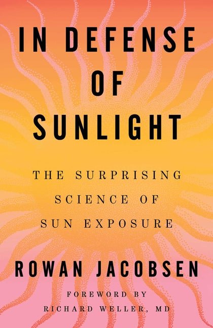 In Defense of Sunlight: The Surprising Science of Sun Exposure - Ingram