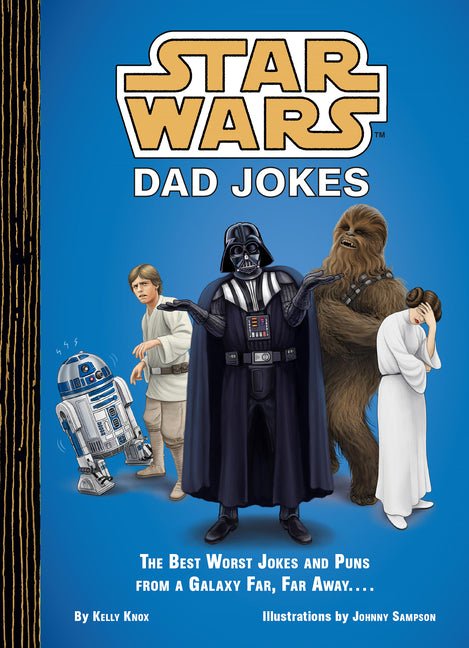 Star Wars Dad Jokes: The Best Worst Jokes and Puns from a Galaxy Far, Far Away . . . . - Ingram