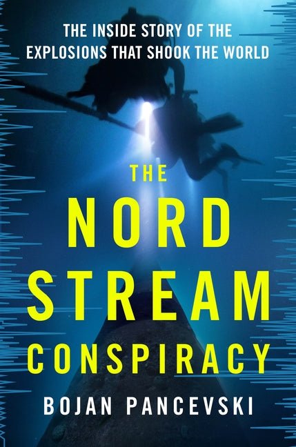 The Nord Stream Conspiracy: The Inside Story of the Explosions That Shook the World - Ingram