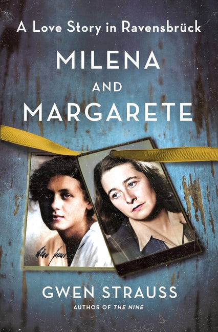 Milena and Margarete: A Love Story in Ravensbrück - Ingram