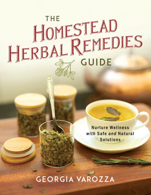 The Homestead Herbal Remedies Guide: Nurture Wellness with Safe and Natural Solutions - Ingram