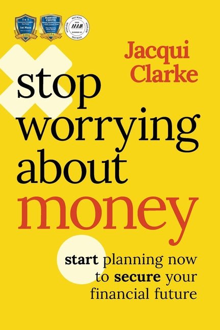 Stop Worrying about Money: The Award-Winning Book about How You Can Start Planning Now to Secure Your Financial Future - Ingram