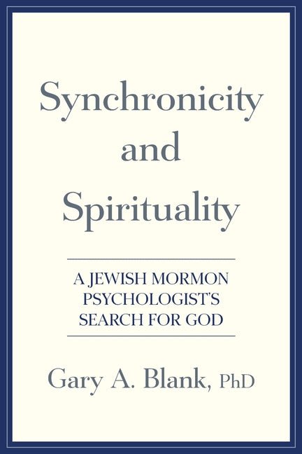 Synchronicity and Spirituality: A Jewish-Mormon Psychologist's Search for God