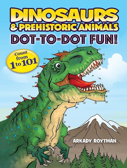 Dinosaurs & Prehistoric Animals Dot-To-Dot Fun!: Count from 1 to 101 - Ingram