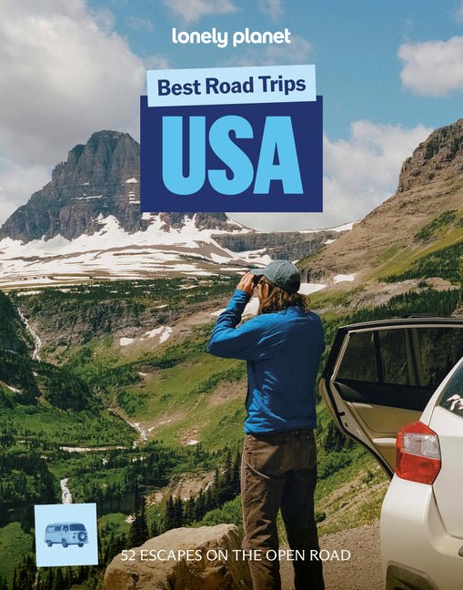 Lonely Planet Best Road Trips USA: 52 Driving Itineraries Detailed Directions & Maps Local Tips Covers New York, New England, Rocky Mountains, Califor