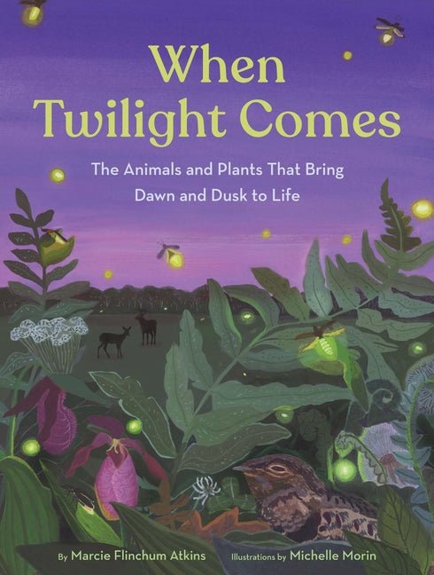 When Twilight Comes: The Animals and Plants That Bring Dawn and Dusk to Life - Ingram