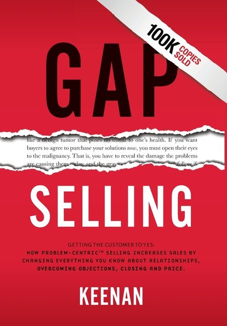 Gap Selling: Getting the Customer to Yes: How Problem-Centric Selling Increases Sales by Changing Everything You Know About Relationships, Overcoming - Ingram