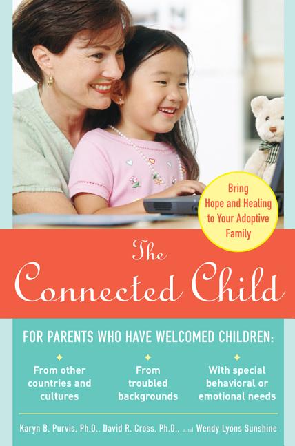 The Connected Child: Bring Hope and Healing to Your Adoptive Family - Ingram