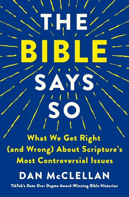 Bible Says So: What We Get Right (and Wrong) about Scripture's Most Controversial Issues - Ingram
