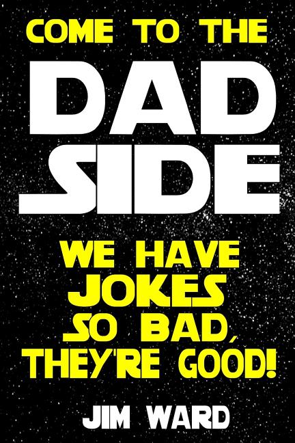 Come To The Dad Side - We Have Jokes So Bad, They're Good: Dad Jokes Gift Idea Book - Ingram