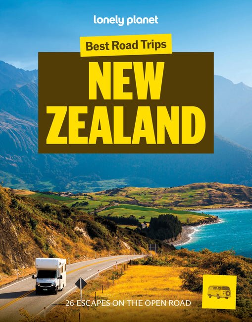 Lonely Planet Best Road Trips New Zealand: 26 Driving Itineraries Detailed Directions & Maps Local Tips Covers Marlborough, Bay of Islands, Milford So