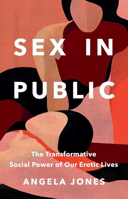 Sex in Public: The Transformative Social Power of Our Erotic Lives - Ingram