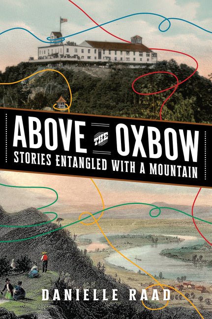 Above the Oxbow: Stories Entangled with a Mountain - Ingram