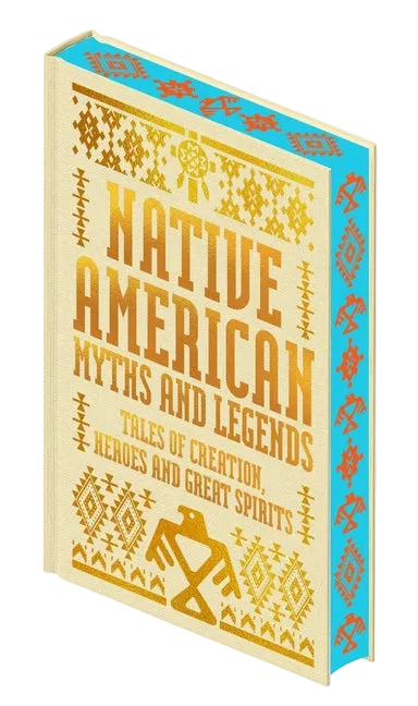 Native American Myths & Legends: Tales of Creation, Heroes and Great Spirits