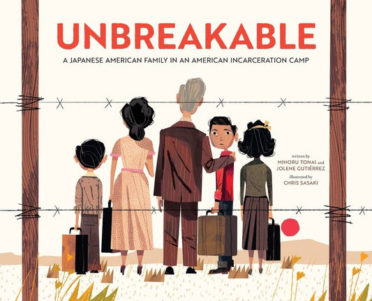 Unbreakable: A Japanese American Family in an American Incarceration Camp - Ingram
