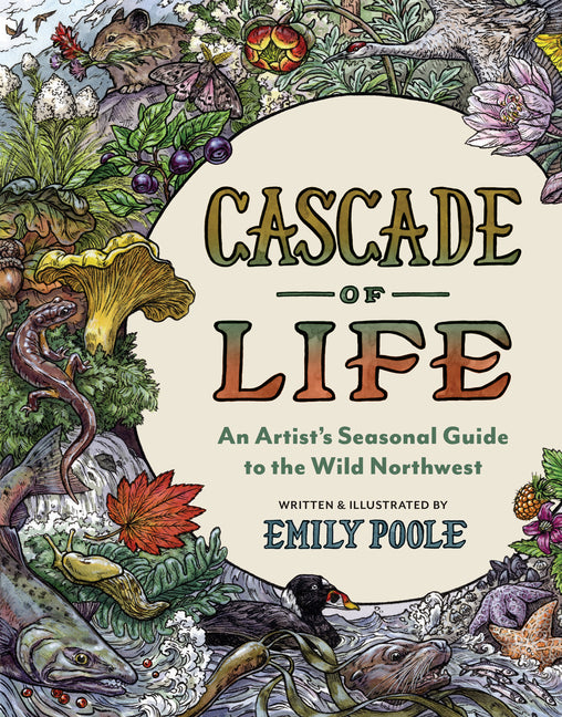 Cascade of Life: An Artist's Seasonal Guide to the Wild Northwest