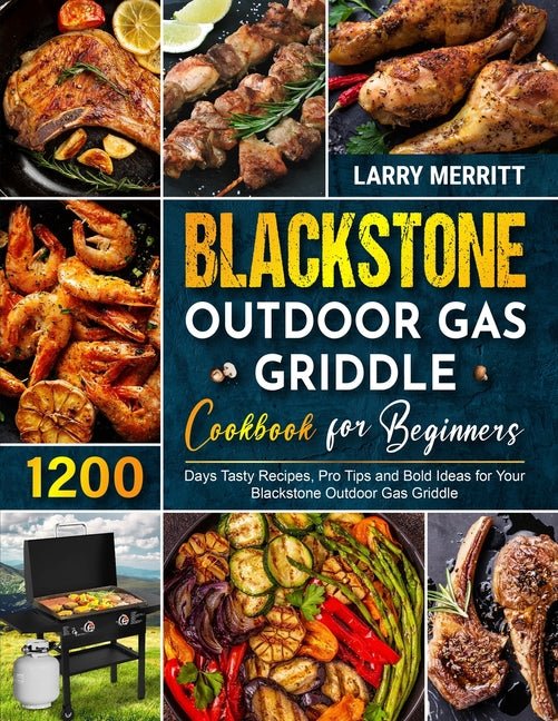 Blackstone Outdoor Gas Griddle Cookbook for Beginners: 1200 Days Tasty Recipes, Pro Tips and Bold Ideas for Your Blackstone Outdoor Gas Griddle - Ingram