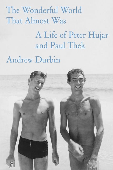 The Wonderful World That Almost Was: A Life of Peter Hujar and Paul Thek - Ingram